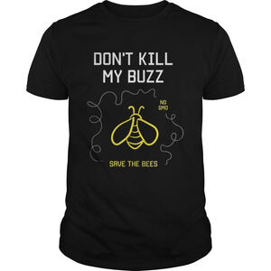 Dont Kill My Buzz No Gmo Save The Bees Shirt